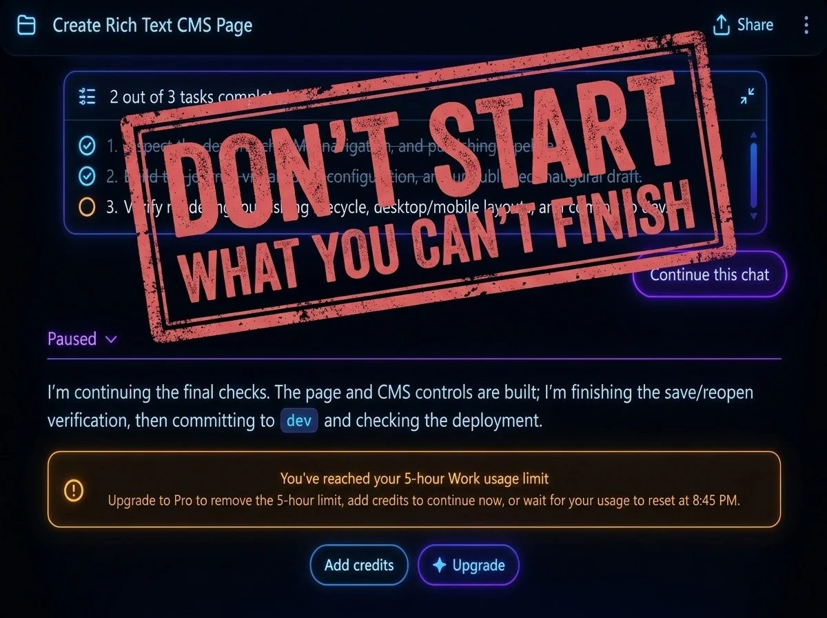 A distressed, burgundy-red stamp reading “DON’T START WHAT YOU CAN’T FINISH” stretches diagonally across a dark, neon-lit AI workspace. Behind it, an unfinished task checklist and a visible five-hour Work usage-limit warning illustrate an AI agent interrupted before completing its assignment.